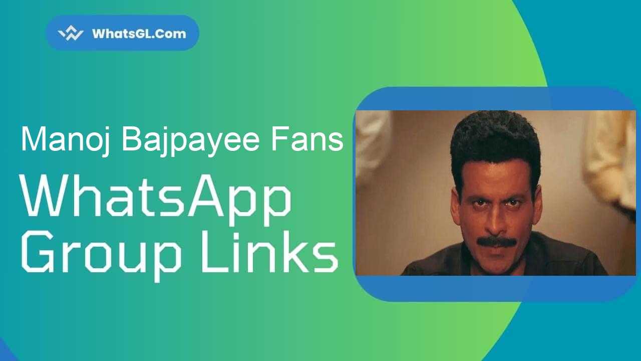 Manoj Bajpayee Fans WhatsApp Group Links